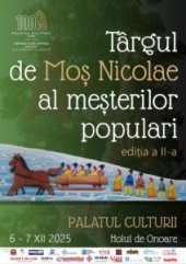 Cea de-a II-a ediție a „Târgului de Moș Nicolae al meșterilor populari”, la Palatul Culturii din Iași