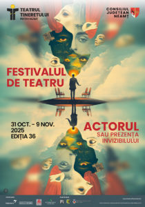 FESTIVALUL DE TEATRU PIATRA NEAMȚ, ediția 36. 31 octombrie – 9 noiembrie 2025