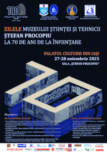 ZILELE MUZEULUI ȘTIINȚEI ȘI TEHNICII „ȘTEFAN PROCOPIU” 70 de ani de la înființare