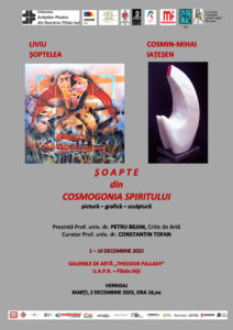Expoziție de pictură, grafică și sculptură, ȘOAPTE DIN COSMOGONIA SPIRITULUI, Liviu ȘOPTELEA și Cosmin-Mihai IAȚEȘEN