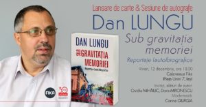 Dan Lungu ”Sub gravitația memoriei”, Lansare de carte & Sesiune de autografe