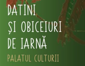 Datini și obiceiuri de iarnă la Palatul Culturii din Iași