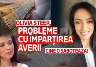 Olivia Steer, probleme cu împărțirea averii | Cine o sabotează!