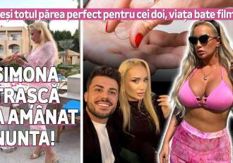 Deși totul părea perfect pentru cei doi, viața bate filmul! Simona Trașcă a amânat nunta!
