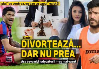 Principiul „eu centrez, eu dau cu capul” există! Dodel divorţează...dar nu prea