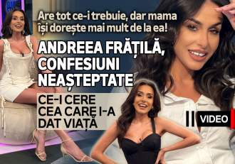 Are tot ce-i trebuie, dar mama își dorește mai mult de la ea! Andreea Frățilă, confesiuni neașteptate. Ce-i cere cea (…)