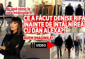 Nu lasă nimic la voia întâmplării! Ce a făcut Denise Rifai înainte de întâlnirea cu Dan Alexa?! Avem imaginile! | (…)