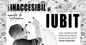 „Inaccesibil şi iubit”, expoziţie de artă contemporană la Galerii de Artă „Reperaj” din Cetatea Oradea