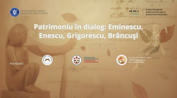 „Patrimoniu în dialog: Eminescu, Enescu, Grigorescu, Brâncuși”