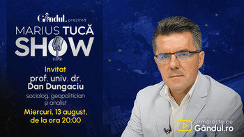Marius Tucă Show începe miercuri, 13 august, de la ora 20.00, live pe Gândul. Invitat: prof. univ. dr. Dan Dungaciu