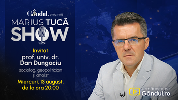 Marius Tucă Show începe miercuri, 13 august, de la ora 20.00, live pe Gândul. Invitat: prof. univ. dr. Dan Dungaciu