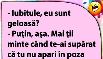 BANCUL ZILEI | „Iubitule, eu sunt geloasă?”