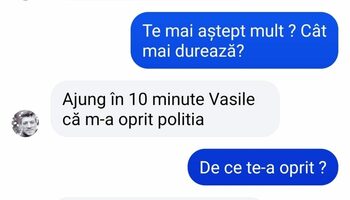 BANC | „Ajung în 10 minute, Vasile, că m-a oprit poliția”