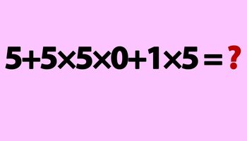 Test IQ pentru matematicieni | Calculați în minte: 5 + 5 × 5 x 0 + 1 × 5 = ?
