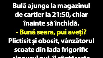 BANC | Bulă ajunge la magazinul de cartier la 21:50, chiar înainte să închidă